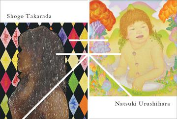 Natsuki Urushihara & Shogo Takarada Two-Person Exhibition -Foremore-